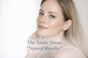 What “Natural Results” Actually Mean when it comes to Aesthetic Injectables